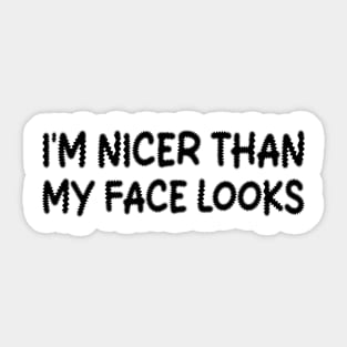 i'm nicer than my face looks Sticker